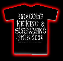 buy a DRAGGED KICKING & SCREAMING TOUR 2004 t-shirt!!
